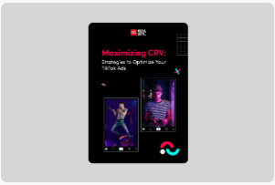 Maximizing CRV: Strategies to Optimize Your TikTok Ads