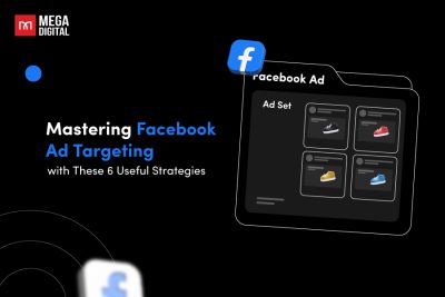 Mastering Facebook Ad Targeting with These 6 Useful Strategies